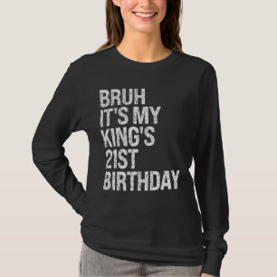 Bruh Het is de 21ste verjaardag van mijn koning Br T-shirt