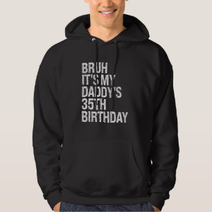 Bruh Het is de 35ste verjaardag van mijn vader Kon Hoodie