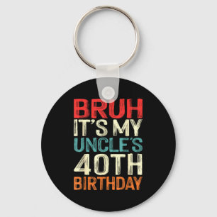 Bruh Het Is De 40e Verjaardag Van Mijn Oom 40 Jaar Sleutelhanger
