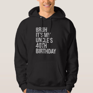 Bruh Het is de 40ste verjaardag van mijn oom Konin Hoodie