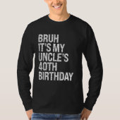 Bruh Het is de 40ste verjaardag van mijn oom Konin T-shirt (Voorkant)