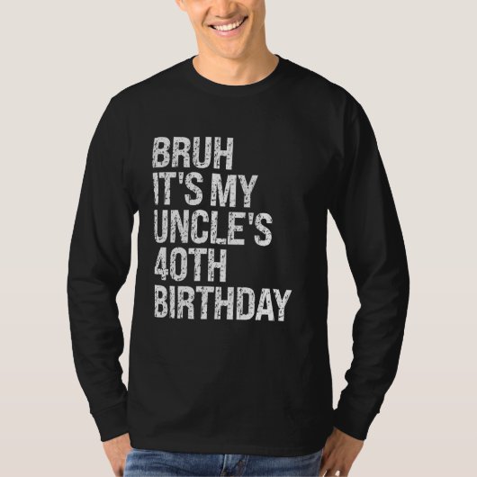 Bruh Het is de 40ste verjaardag van mijn oom Konin T-shirt (Voorkant)