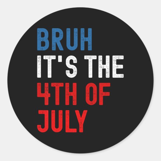 Bruh Het is de 4e juli Amerikaanse vlag patriottis Ronde Sticker (Voorkant)