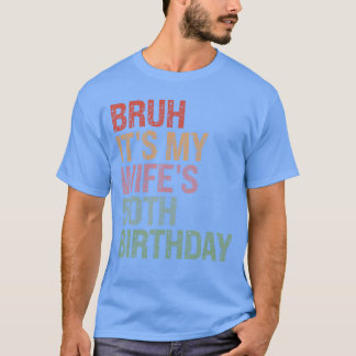 Bruh Het is de 50e verjaardag van mijn vrouw Konin T-shirt