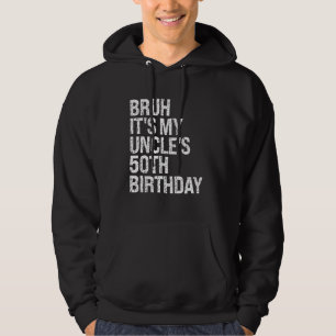 Bruh Het is de 50ste verjaardag van mijn oom Konin Hoodie