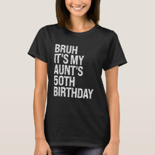 Bruh Het is de 50ste verjaardag van mijn tante, ko T-shirt