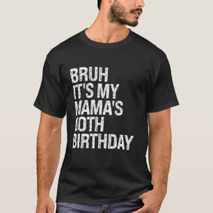 Bruh Het is de 60ste verjaardag van mijn moeder Qu T-shirt