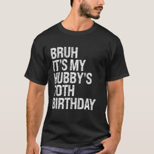 Bruh Het is de 70ste verjaardag van mijn man, King T-shirt