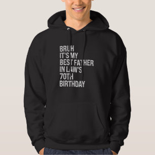 Bruh Het is de 70ste verjaardag van mijn schoonvad Hoodie