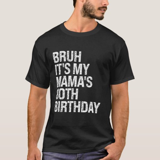 Bruh Het is de 80ste verjaardag van mijn moeder Qu T-shirt (Voorkant)