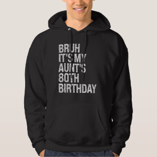 Bruh Het is de 80ste verjaardag van mijn tante, ko Hoodie