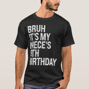 Bruh Het is de 8e verjaardag van mijn nichtje OMG  T-shirt