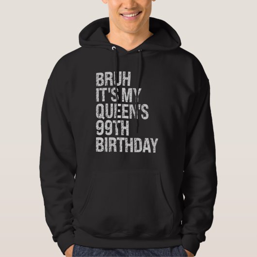Bruh Het is de 99ste verjaardag van mijn koningin  Hoodie (Voorkant)