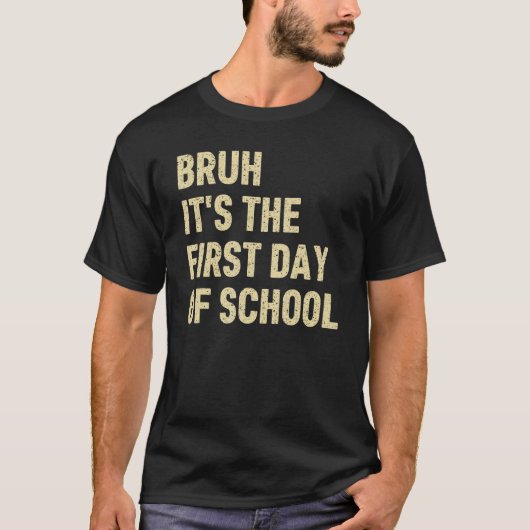 Bruh Het Is De Eerste Dag Van School Leraar Grappi T-shirt (Voorkant)