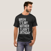 Bruh Het is de verjaardag van mijn schoonmoeder Ko T-shirt (Voorkant volledig)
