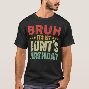 Bruh Het is de verjaardag van mijn tante  tante T-shirt