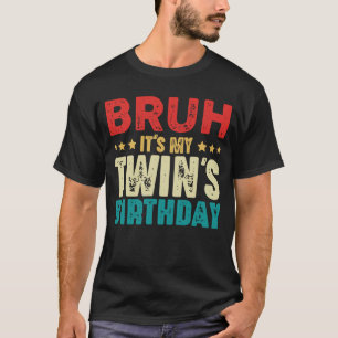 Bruh Het is de verjaardag van mijn tweeling  Funny T-shirt