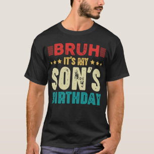 Bruh Het is de verjaardag van mijn zoon  Funny Bir T-shirt