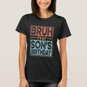 Bruh Het is de verjaardag van mijn zoon Grappig Bd T-shirt