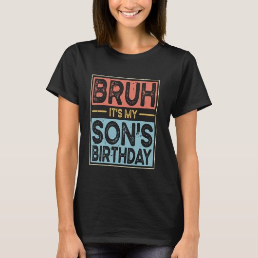 Bruh Het is de verjaardag van mijn zoon Grappig Bd T-shirt (Voorkant)