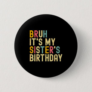 Bruh Het is de verjaardag van mijn zus Funny Verja Ronde Button 5,7 Cm