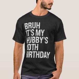 Bruh Het is de zestigste verjaardag van mijn man,  T-shirt