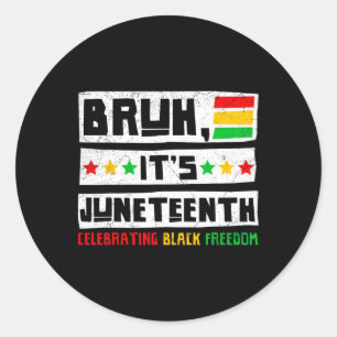 Bruh Het is Juneteenth Het vieren van Black Freedo Ronde Sticker