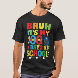 Bruh Het Is Mijn 100 Dagen School 100ste Dag T-Shi T-shirt
