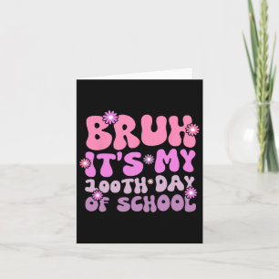Bruh het is mijn 100 dagen school 100ste dag van s kaart