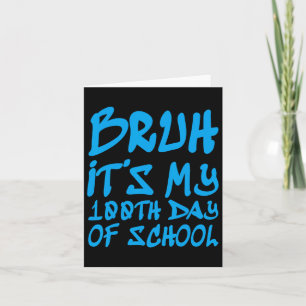 Bruh, het is mijn 100ste schooldag, 100 schooldage kaart