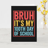Bruh het is mijn 100ste schooldag Grappig Kaart (Gele Bloem)
