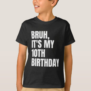 Bruh Het is mijn 10e verjaardag 10 jaar oude Kinde T-shirt