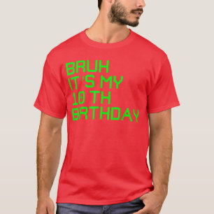 Bruh Het Is Mijn 10e Verjaardag 10 Jaar Oude Verja T-shirt