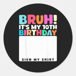 Bruh Het Is Mijn 10e Verjaardag Teken Mijn Shirt 1 Ronde Sticker