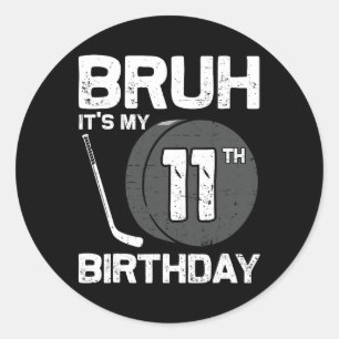 Bruh Het Is Mijn 11e Verjaardag 11 Jaar Oud Hockey Ronde Sticker