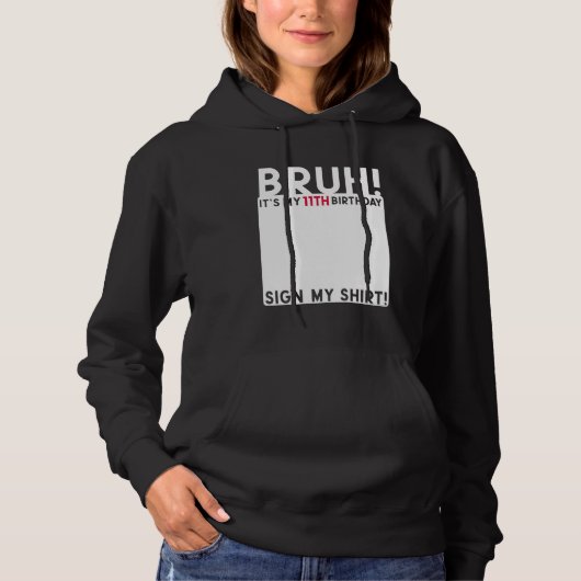 Bruh Het is mijn 11e verjaardag Bday 11 jaar oud t Hoodie (Voorkant)
