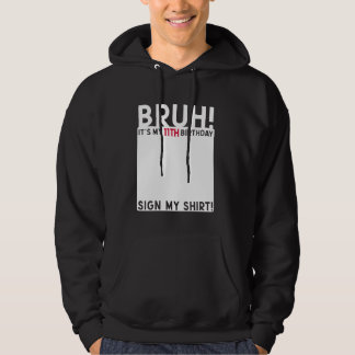 Bruh Het is mijn 11e verjaardag Bday 11 jaar oud t Hoodie