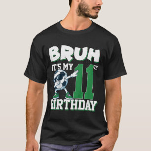 Bruh Het is mijn 11e verjaardag jongen voetbal voe T-shirt