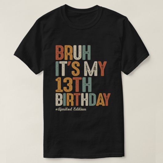 Bruh het is mijn 13e verjaardag 13 jaar oud verjaa t-shirt (Design voorkant)