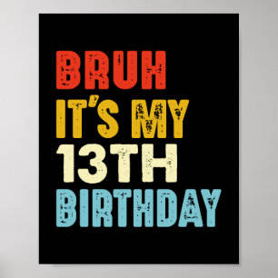 Bruh Het is mijn 13e verjaardag 13 jaar oude meisj Poster