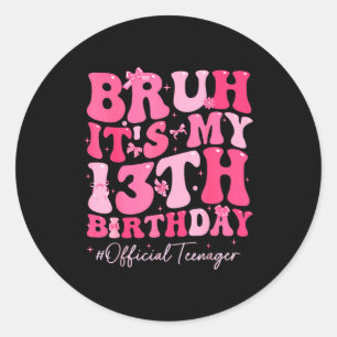 Bruh Het Is Mijn 13e Verjaardag Officieel Tiener C Ronde Sticker