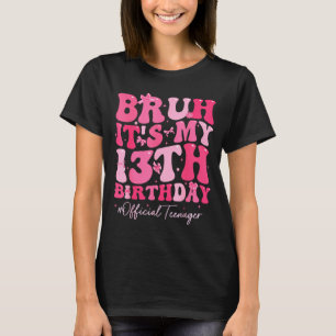 Bruh Het Is Mijn 13e Verjaardag Officieel Tiener C T-shirt