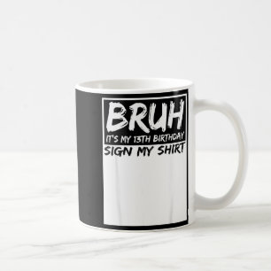 Bruh Het Is Mijn 13e Verjaardag Teken Mijn Shirt 1 Koffiemok