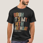 Bruh het is mijn 14e verjaardag 14 jaar oud verjaa t-shirt (Voorkant)