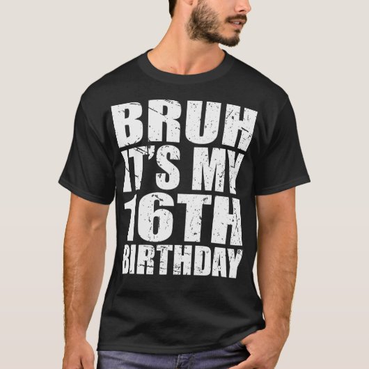 Bruh het is mijn 16e verjaardag 16 jaar oud verjaa t-shirt (Voorkant)