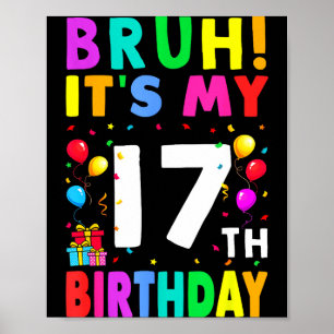 Bruh Het Is Mijn 17e Verjaardag 17 Gelukkige Verja Poster