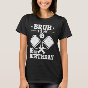 Bruh Het is mijn 18e verjaardag Funny Pickleball 1 T-shirt