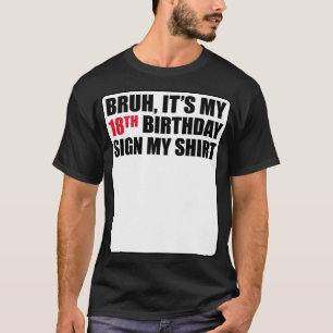Bruh Het is mijn 18e verjaardag Teken mijn Shirt 1