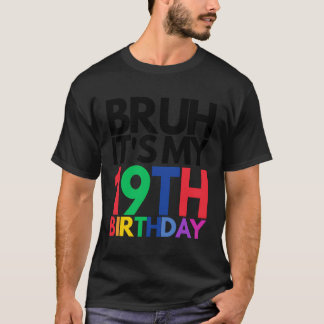 Bruh het is mijn 19e verjaardag 19 jaar oud verjaa t-shirt