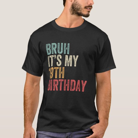 BRUH Het is mijn 19e verjaardag 19 jaar oude Bday T-shirt (Voorkant)